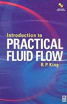 Introduction To Practical Fluid Flow R P King