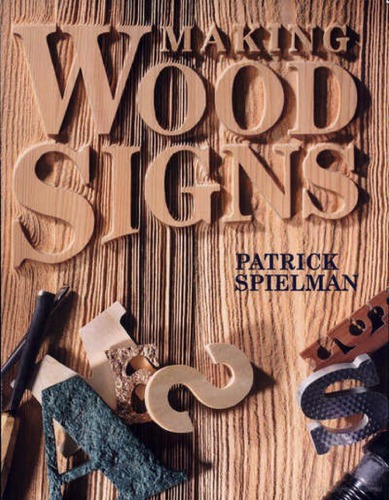 Making Wood Signs Patrick E Spielman