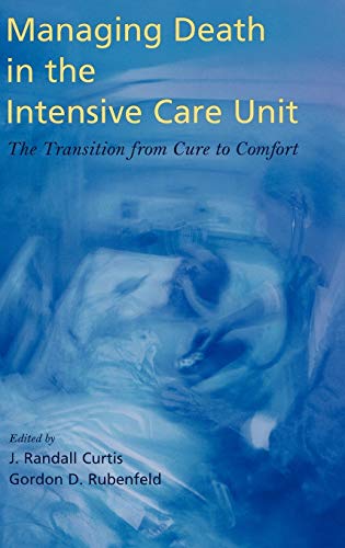Managing Death In The Icu The Transition From Cure To Comfort J Randall Curtis Gordon D Rubenfeld
