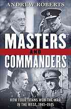 Masters And Commanders How Four Titans Won The War In The West 19411945 Andrew Roberts