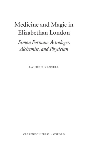 Medicine And Magic In Elizabethan London Simon Forman Astrologer Alchemist And Physician Lauren Kassell