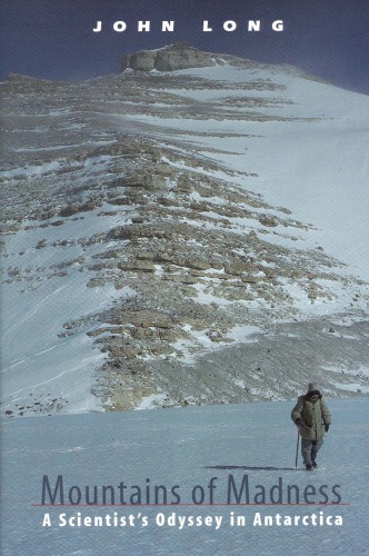 Mountains Of Madness A Scientists Odyssey In Antarctica John A Long