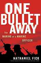 One Bullet Away The Making Of A Marine Officer Nathaniel Fick