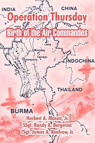 Operation Thursday Birth Of The Air Commandos Herbert A Mason