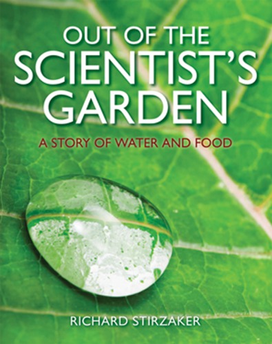 Out Of The Scientists Garden A Story Of Water And Food Richard John Stirzaker Csiro Publishing