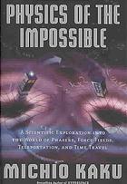 Physics Of The Impossible A Scientific Exploration Into The World Of Phasers Force Fields Teleportation And Time Travel 1st Ed Michio Kaku