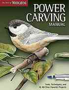 Power Carving Manual Tools Techniques And 16 Alltime Favorite Projects Editors Of Woodcarving Illustrated