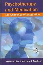 Psychotherapy And Medication The Challenge Of Integration Fredric Busch Larry S Sandberg