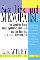 Sex Lies And Menopause The Shocking Truth About Synthetic Hormones And The Benefits Of Natural Alternatives T S Wiley Julie Taguchi Bent Formby
