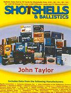 Shotshells And Ballistics Ballistic Data Out To 70 Yards For Shotshells From 410bore 28 20 16 12 And 10gauge For Over 1700 Different Loads And 23 Manufacturers 1st Ed John M Taylor
