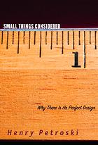 Small Things Considered Why There Is No Perfect Design Henry Petroski