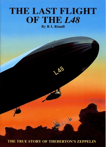 The Last Flight Of The L48 The True Story Of Thebertons Zeppelin Ray Rimell