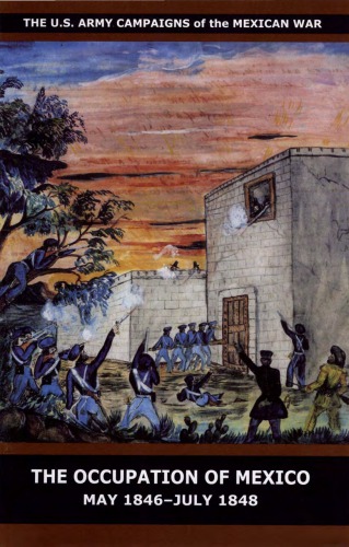 The Occupation Of Mexico May 1846july 1848 Stephen A Carney
