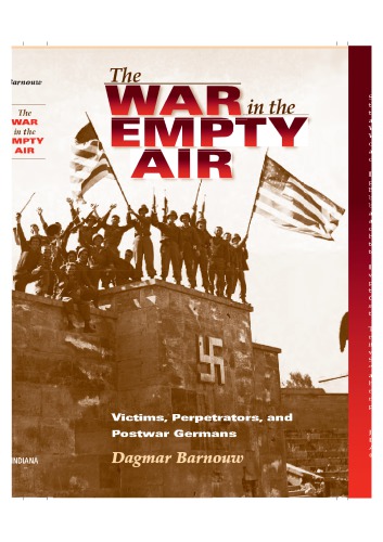 The War In The Empty Air Victims Perpetrators And Postwar Germans Dagmar Barnouw