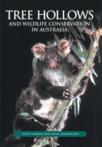 Tree Hollows And Wildlife Conservation In Australia Philip Gibbons David Lindenmayer