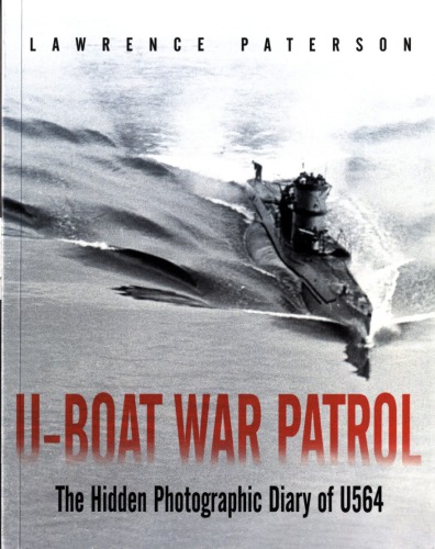 Uboat War Patrol The Hidden Photographic Diary Of U564 Lawrence Paterson