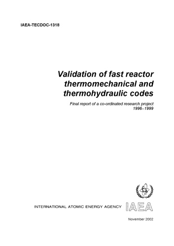 Validation Of Fast Reactor Thermomechanical And Thermohydraulic Codes Final Report Of A Coordinated Research Project 19961999 A Rineiskii A Stanculescu International Atomic Energy Agency Harmonization And Validation Of Fast Reactor Thermomechanical And Thermo Hydraulic Codes And Relations Using Experimental Data