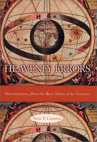 Heavenly Errors Misconceptions About The Real Nature Of The Universe Neil F Comins