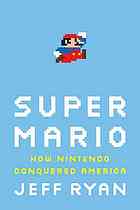 Super Mario How Nintendo Conquered America Jeff Ryan