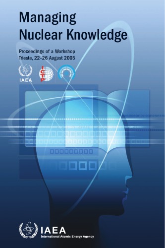 Managing Nuclear Knowledge Proceedings Of A Workshop On Managing Nuclear Knowledge International Atomic Energy Agency Abdus Salam International Centre For Theoretical Physics World Nuclear University