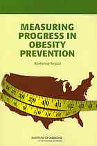 Measuring Progress In Obesity Prevention Workshop Report Institute Of Medicine Us Committee On Accelerating Progress In Obesity Prevention