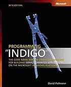 Programming Indigo Code Name For The Unified Framework For Building Serviceoriented Applications On The Microsoft Windows Platform Beta Ed David Pallmann