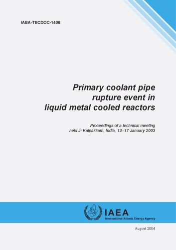 Primary Coolant Pipe Rupture Event In Liquid Metal Cooled Reactors Proceedings Of A Technical Meeting Held In Kalpakkam India 1317 January 2003 International Atomic Energy Agency