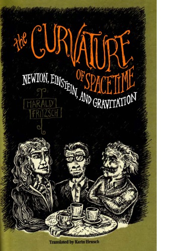 The Curvature Of Spacetime Newton Einstein And Gravitation Harald Fritzsch Karin Heusch