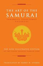 The Art Of The Samurai Yamamoto Tsunetomos Hagakure The New Illustrated Edition Of The Classic Japanese Warrior Code Tsunetomo Yamamoto Barry D Steben