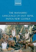 The Manambu Language Of East Sepik Papua New Guinea A Iu Aikhenvald Jacklyn Yuamali Ala Pauline Agnes Luma Laki