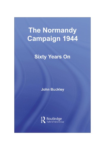 The Normandy Campaign 1944 John Buckley