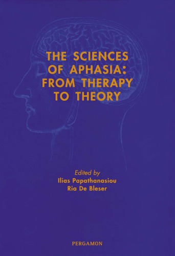 The Sciences Of Aphasia From Therapy To Theory Ilias Papathanasiou Ria De Bleser
