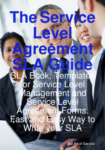 The Service Level Agreement Sla Guide Sla Book Templates For Service Level Management And Service Level Agreement Forms Fast And Easy Way To Write Your Sla Gerard Blokdijk Ivanka Menken