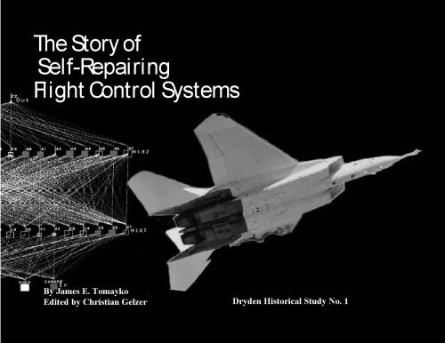 The Story Of Selfrepairing Flight Control Systems J E Tomayko Christian Gelzer Hugh L Dryden Flight Research Center United States National Aeronautics And Space Administration
