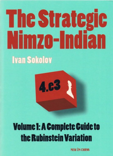 The Strategic Nimzoindian Volume 1 A Complete Guide To The Rubinstein Variation Ivan Sokolov