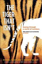 The Tiger That Isnt Seeing Through A World Of Numbers Michael Blastland A W Dilnot