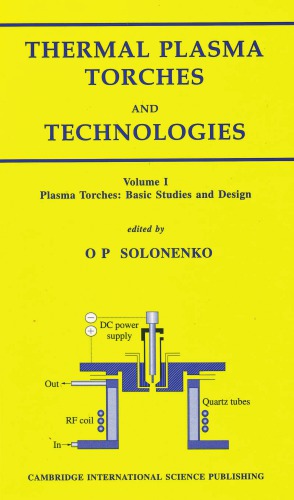 Thermal Plasma Torches And Technologies Volume 1 Plasma Torches Basic Studies And Design O P Solonenko Mikhail Fedorovich Zhukov