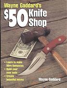 Wayne Goddards 50 Knife Shop Wayne Goddard