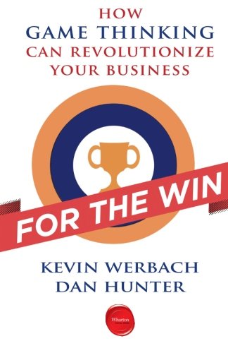 For The Win How Game Thinking Can Revolutionize Your Business Kevin Werbach