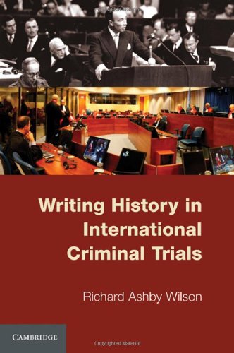 Writing History In International Criminal Trials Richard Ashby Wilson
