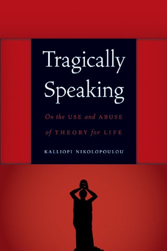Tragically Speaking On The Use And Abuse Of Theory For Life Kalliopi Nikolopoulou