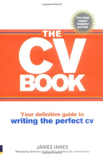 The Cv Book Your Definitive Guide To Writing The Perfect Cv 1st Edition James Innes
