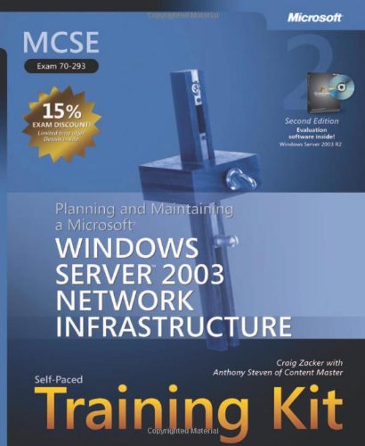 Mcse Selfpaced Training Kit Exam 70293 Planning And Maintaining A Microsoft Windows Server 2003 Network Infrastructure Second Edition 2nd Craig Zacker