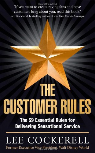 The Customer Rules The 39 Essential Rules For Delivering Sensational Service Lee Cockerell