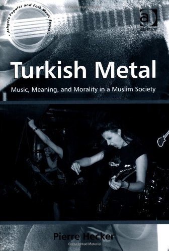 Turkish Metal Music Meaning And Morality In A Muslim Society Pierre Hecker