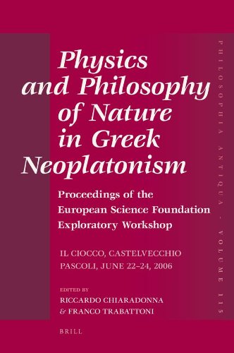 Physics And Philosophy Of Nature In Greek Neoplatonism Proceedings Of The European Science Foundation Exploratory Workshop Il Ciocco Castelvecchio Pascoli June 2224 2006 Riccardo Chiaradonna