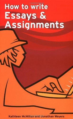 How To Write Essays Assignments Kathleen Mcmillan Jonathan Weyers