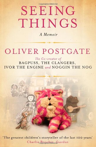 Seeing Things A Memoir Oliver Postgate