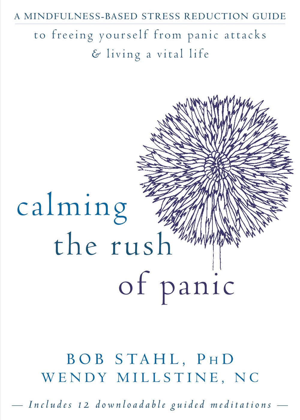 Calming The Rush Of Panic A Mindfulnessbased Stress Reduction Guide To Freeing Yourself From Panic Attacks And Living A Vital Life Bob Stahl