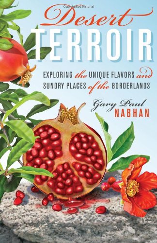 Desert Terroir Exploring The Unique Flavors And Sundry Places Of The Borderlands Gary Paul Nabhan